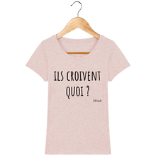 Charger l&#39;image dans la galerie, Tee Shirt Femme Bio &quot;Ils croivent quoi&quot; - Monsieur Hmar