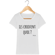 Charger l&#39;image dans la galerie, Tee Shirt Femme Bio &quot;Ils croivent quoi&quot; - Monsieur Hmar