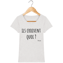 Charger l&#39;image dans la galerie, Tee Shirt Femme Bio &quot;Ils croivent quoi&quot; - Monsieur Hmar