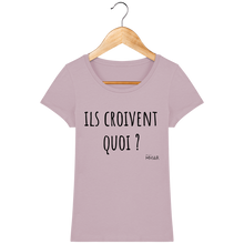 Charger l&#39;image dans la galerie, Tee Shirt Femme Bio &quot;Ils croivent quoi&quot; - Monsieur Hmar