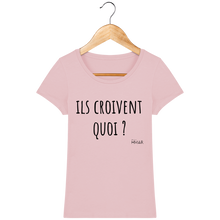 Charger l&#39;image dans la galerie, Tee Shirt Femme Bio &quot;Ils croivent quoi&quot; - Monsieur Hmar