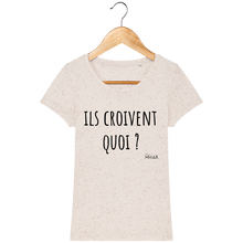 Charger l&#39;image dans la galerie, Tee Shirt Femme Bio &quot;Ils croivent quoi&quot; - Monsieur Hmar