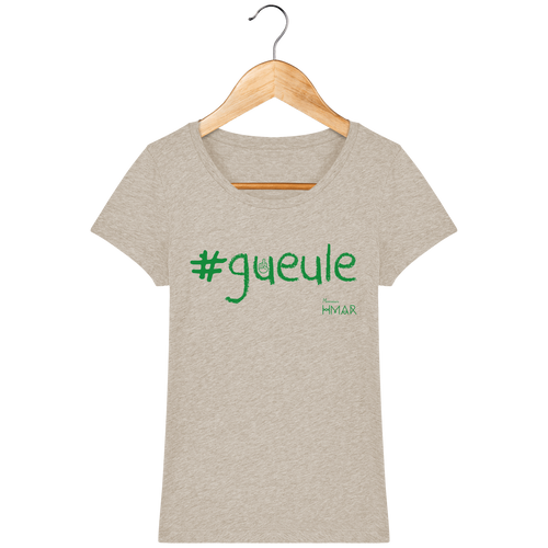 Tee Shirt Femme en coton Bio #GUEULE - Monsieur Hmar