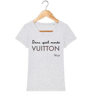 Tee Shirt Femme en coton Bio "Dans quel monde VUITTON" - Monsieur Hmar