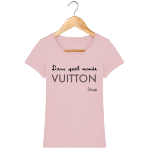 Tee Shirt Femme en coton Bio "Dans quel monde VUITTON" - Monsieur Hmar