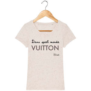 Tee Shirt Femme en coton Bio "Dans quel monde VUITTON" - Monsieur Hmar