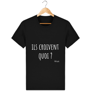 Tee Shirt Homme en coton Bio "Ils croivent quoi ?" - Monsieur Hmar