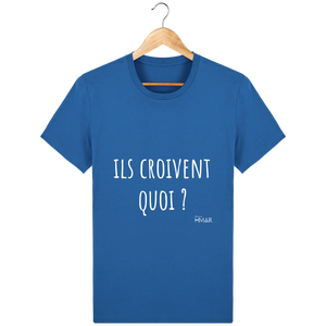 Tee Shirt Homme en coton Bio "Ils croivent quoi ?" - Monsieur Hmar