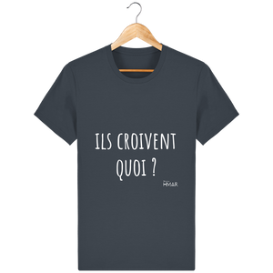 Tee Shirt Homme en coton Bio "Ils croivent quoi ?" - Monsieur Hmar