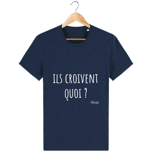 Tee Shirt Homme en coton Bio "Ils croivent quoi ?" - Monsieur Hmar