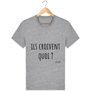 Tee Shirt Homme en coton Bio "Ils croivent quoi ?" - Monsieur Hmar