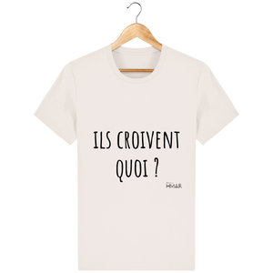 Tee Shirt Homme en coton Bio "Ils croivent quoi ?" - Monsieur Hmar